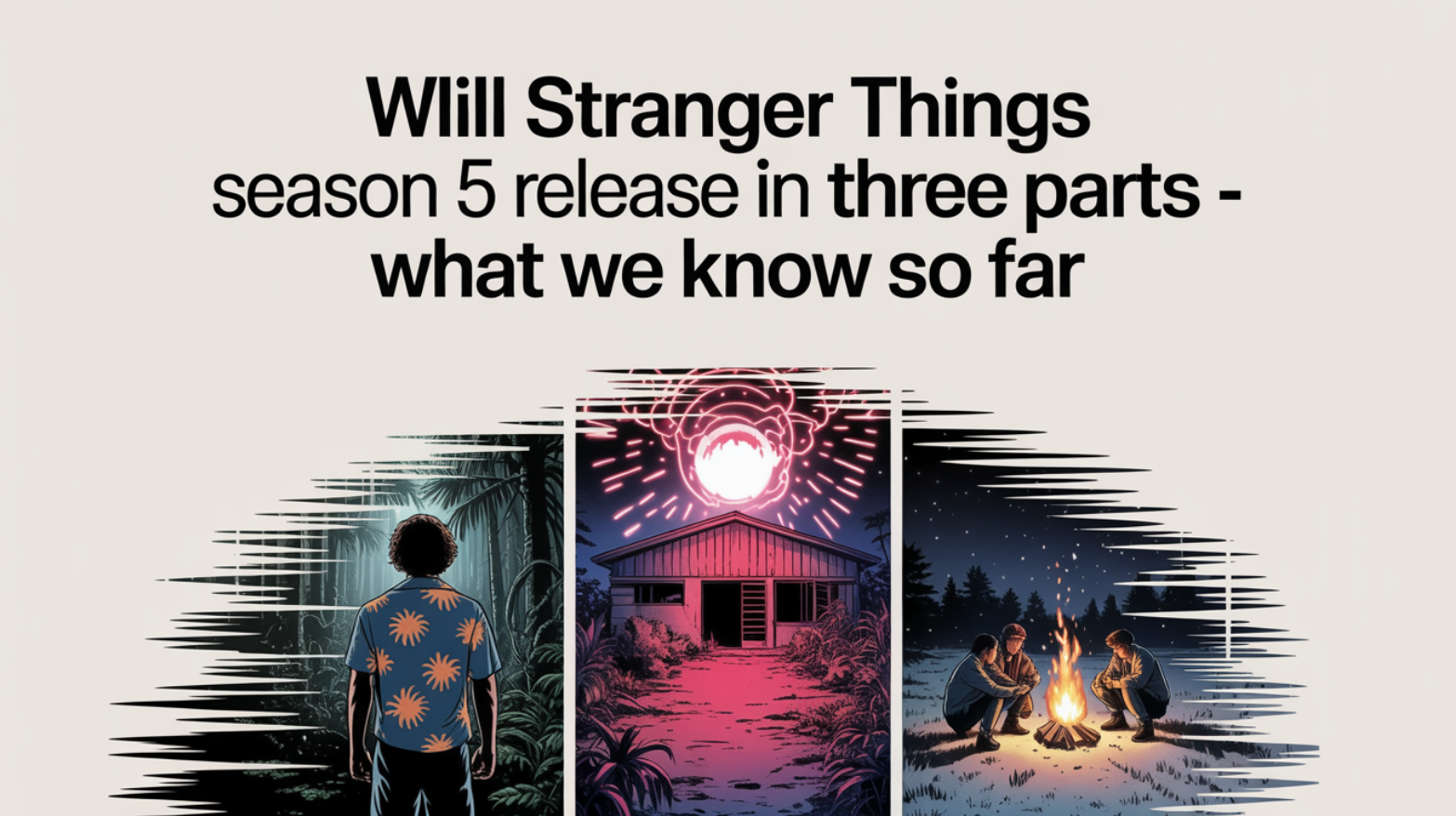 Will Stranger Things Season 5 Release in Three Parts - What We Know So Far