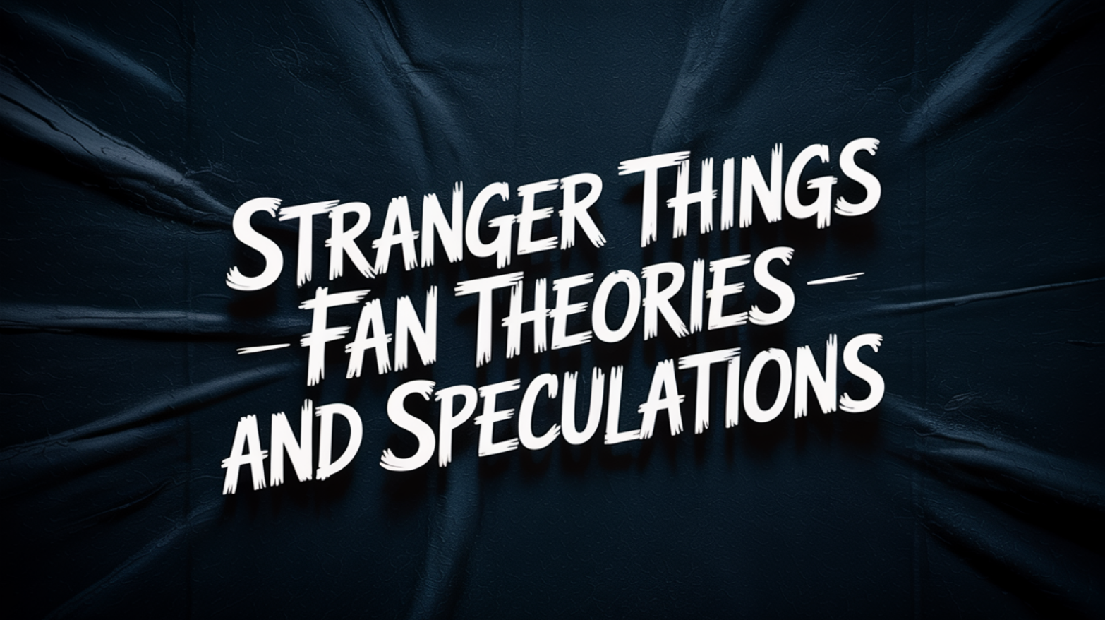 Stranger Things Fan Theories and Speculations