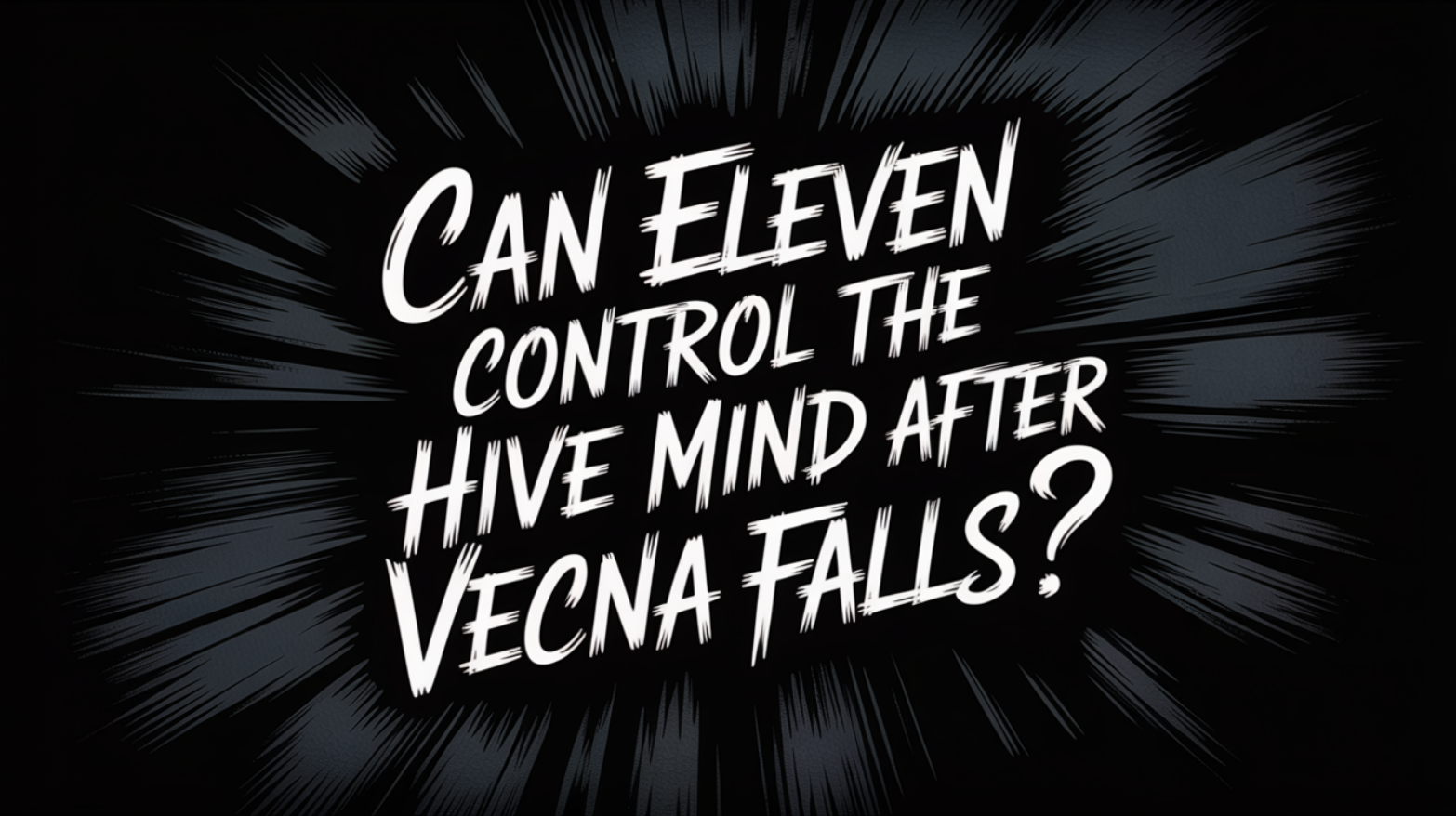 Can Eleven Control the Hive Mind After Vecna Falls?