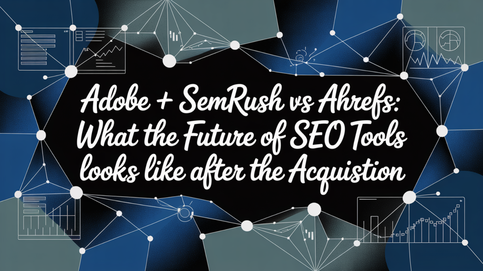 Adobe + Semrush vs Ahrefs: What the Future of SEO Tools Looks Like After the Acquisition