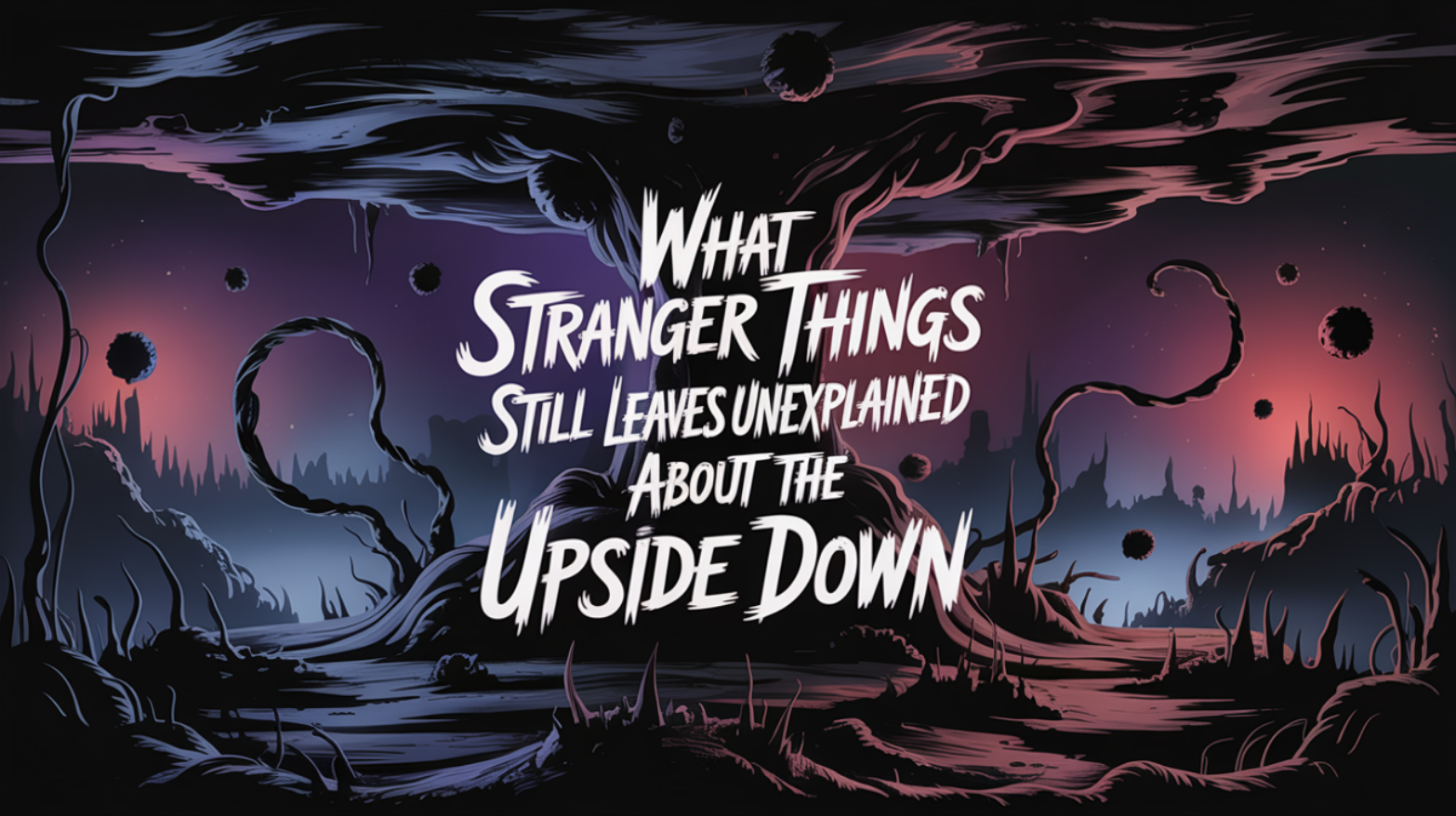What Stranger Things Still Leaves Unexplained About the Upside Down
