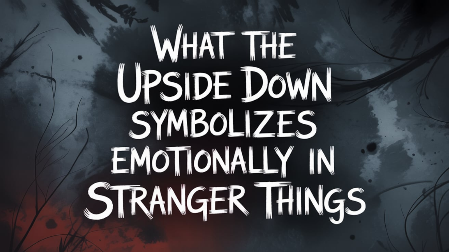 What the Upside Down Symbolizes Emotionally in Stranger Things