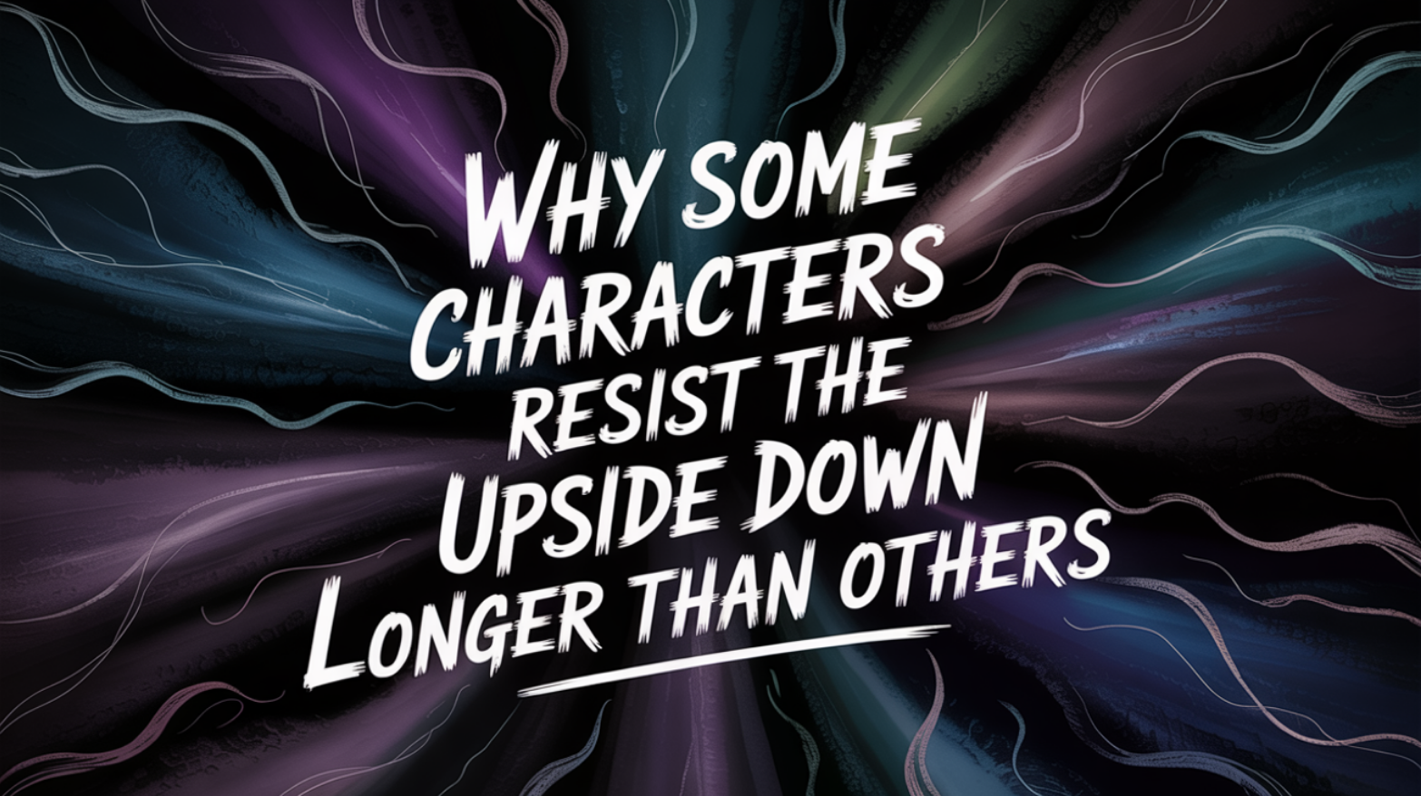 Why Some Characters Resist the Upside Down Longer Than Others