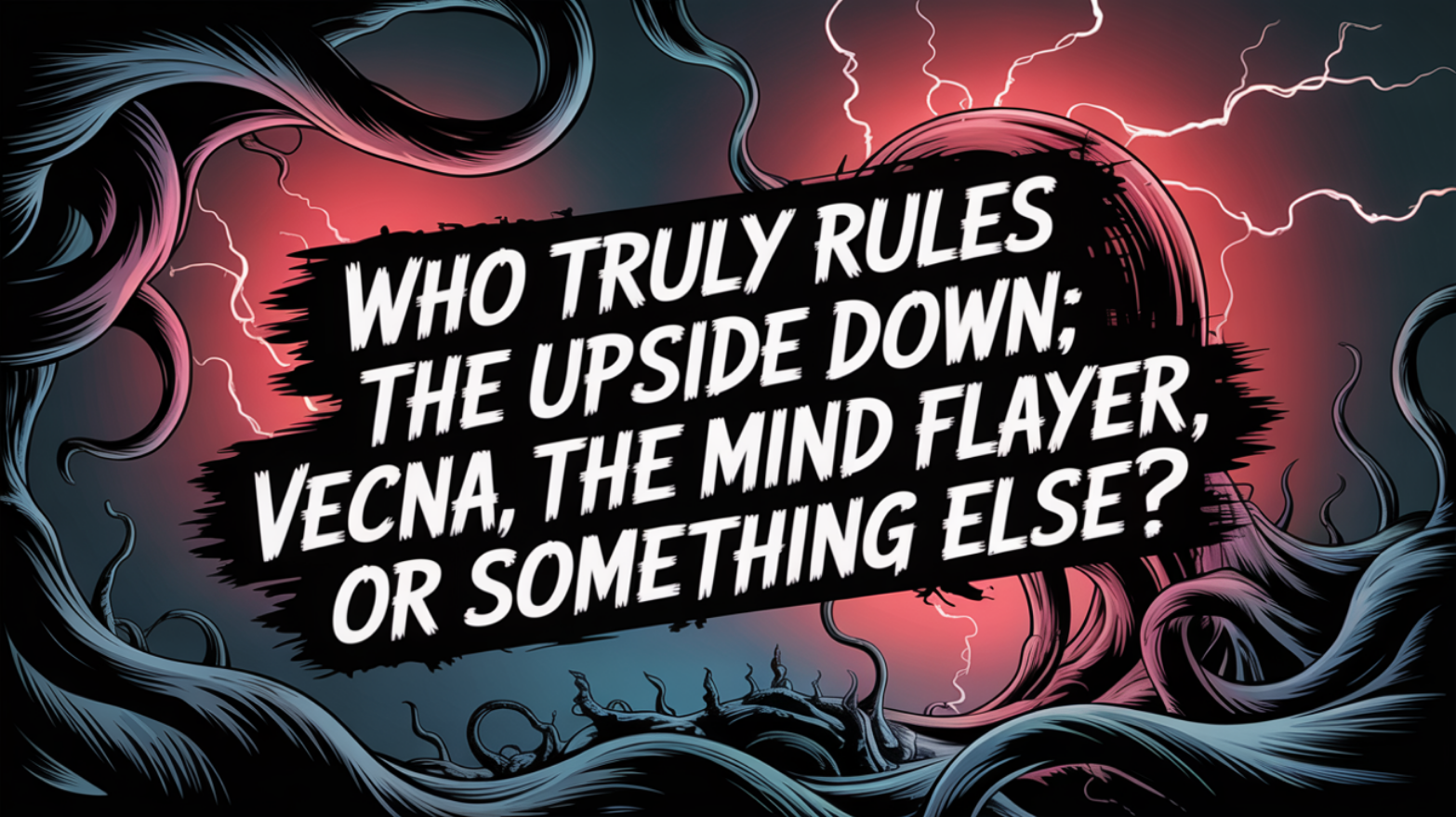 Who Truly Rules the Upside Down: Vecna, the Mind Flayer, or Something Else?