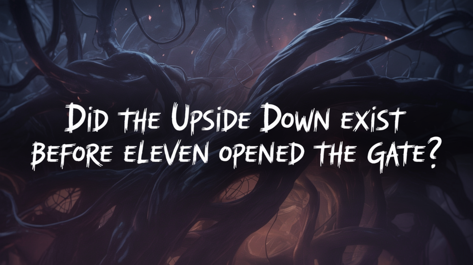 Did the Upside Down Exist Before Eleven Opened the Gate?