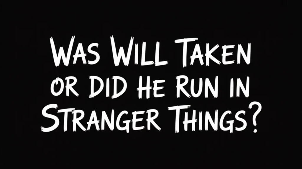 Was Will Taken or Did He Run in Stranger Things Season 1? Why It Looks Like Both